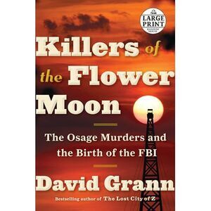 Killers of the Flower Moon: The Osage Murders and the Birth of the FBI -- David